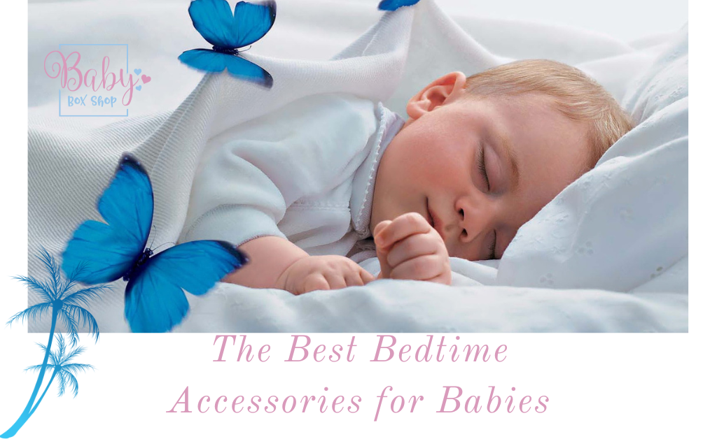 Naptime Necessities: The Best Bedtime Accessories for Babies