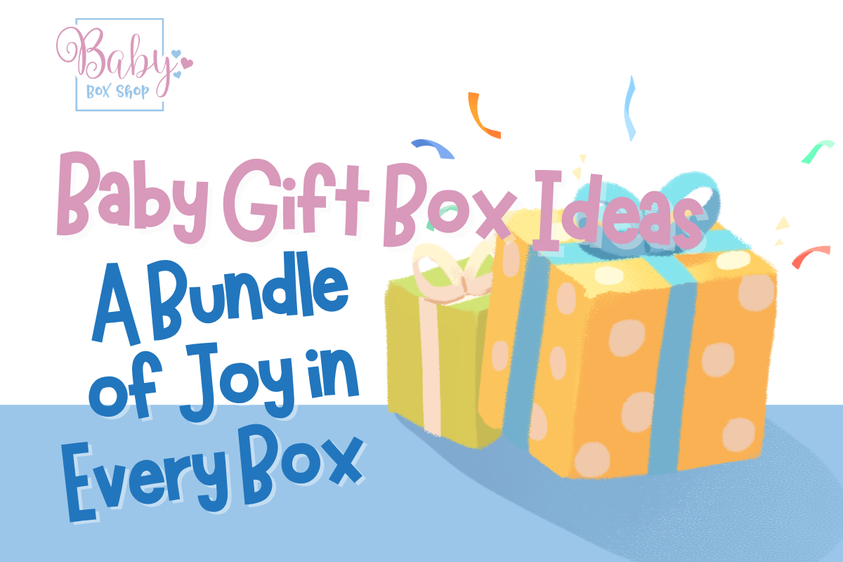You are currently viewing Baby Gift Box Ideas: A Bundle of Joy in Every Box