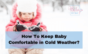Read more about the article How Can I Keep My Baby Comfortable in Cold Weather?